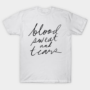 Blood Sweat and Tears T-Shirt